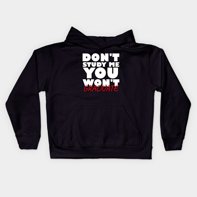 Don't study me you won't graduate Kids Hoodie by Nuclear - T